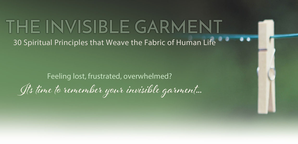 The Invisible Garment: 30 Spiritual Principles That Weave the Fabric
